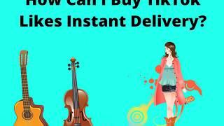 How Can I Buy TikTok Likes Instant Delivery?