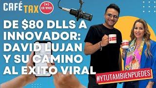 CaféTaxO No. 13 - DE $80 Dlls a INNOVADOR David Lujan y su CAMINO al EXITO VIRAL!