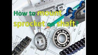 Chain Sprocket; how to mount sprocket on shaft?