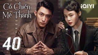 [THUYẾT MINH AI] CÔ CHIẾN MÊ THÀNH - Tập 40 CUỐI | Phim Hành Động Kháng Nhật | iQIYI Kho Phim Hot