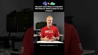 Microsoft Teams Phone vs Competitive PBX Platforms. Which is better for your company?