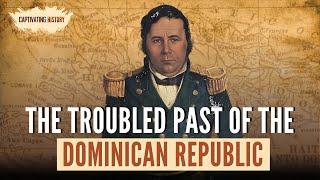 The Troubled Past of the Dominican Republic