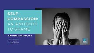 Preview Webinar | Self Compassion, An Antidote to Shame | Christopher Germer, PhD