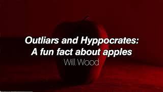 Outliars and Hyppocrates: A fun fact about apples - Will Wood (lyrics)