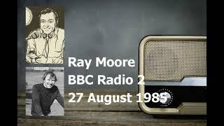 Ray Moore - BBC Radio 2 - 27 August 1985