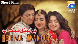 Bridal Makeup | Short Film | Srha Asghar - Areesha Razi | Geo Films