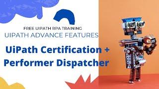 UiPath Certification Details | Performer Dispatcher | UiPath Free Course Day 11