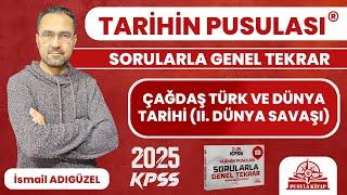 2025 KPSS Tarihin Pusulası - Çağdaş Türk ve Dünya Tarihi (II. Dünya Savaşı) - İsmail ADIGÜZEL