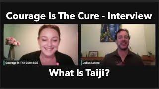 Courage Is The Cure Interview - What Is Taiji?