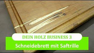 Dein Holz Business 3 - Das Schneidebrett mit perfekter Saftrille