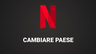 Come cambiare paese su Netflix (cambiare posizione geografica)