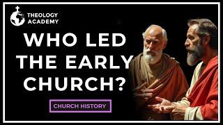 Who Led The Early Church? | Church History