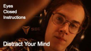 ASMR | Eyes Closed Instructions To Distract A Busy Mind 