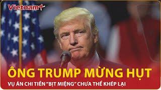 Ông Trump mừng hụt, vụ án chi tiền “bịt miệng” chưa thể khép lại trong êm đẹp | Vietnam Plus