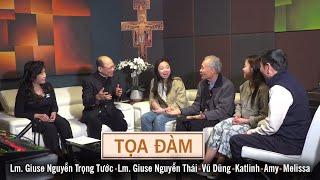 Tọa Đàm với Lm. Giuse Nguyễn Trọng Tước, Lm. Giuse Nguyễn Thái, anh Vũ Dũng, Amy, Melissa - Katlinh