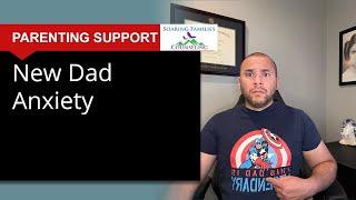 New Dad Anxiety: 3 Simple Tips to Help