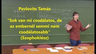 "Sok van mi csodálatos, de az embernél nincs semmi csodálatosabb" (Sophoklés) - Pavlovits: Filozófia