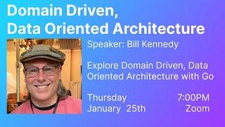 Domain Driven, Data Oriented Architecture with Bill Kennedy