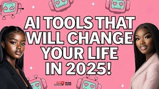 AI Tools That Will Change Your Life in 2025!