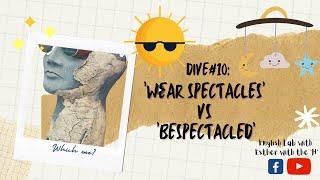 Wear spectacles vs bespectacled