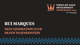 Rui Marques -  Next Generation CI/CD - Death to Jenkinstein