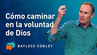 Cómo Andar en la Voluntad de Dios - Parte 1 - Bayless Conley