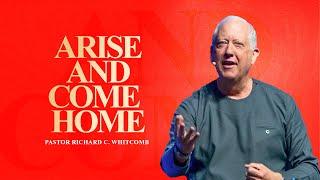 ARISE AND COME HOME | Pastor Whitcomb