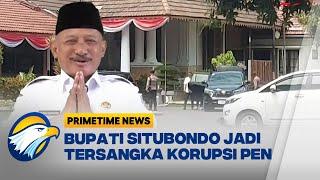 Bupati Situbondo Jadi Tersangka Korupsi DANA PEN - [ Primetime News ]