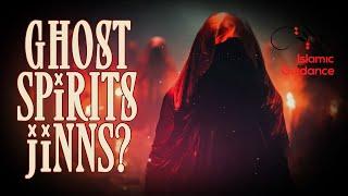 What Are Ghost, Spirits And Jinns?