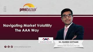 Navigating Market Volatility - The AAA Way | Rajesh Kothari | AlfAccurate | PMS | PMSbazaar