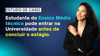 Estudante do Ensino Médio Técnico pode matricular na Universidade antes de concluir o estágio?