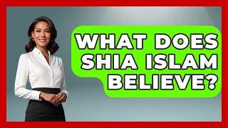 What Does Shia Islam Believe? - Middle East Explorers