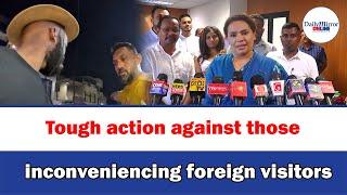 Tough action against those inconveniencing foreign visitors , Diana Gamage