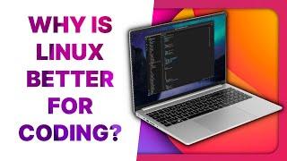 Why Linux is better for (most) developers!