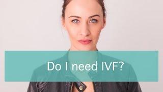 Do I need IVF?