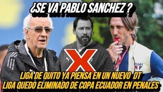 LOS POSIBLES REEMPLAZOS DE PABLO SANCHEZ EN LIGA DE QUITO | UN HISTORICO DT REGRESA A LDU