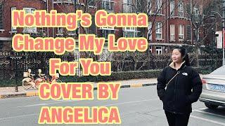 NOTHING'S GONNA CHANGE MY LOVE FOR YOU (COVER BY ANGELICA CHANDRA)