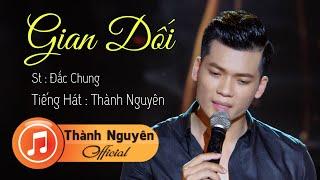 GIAN DỐI - THÀNH NGUYÊN OFFICIAL | MV 4K