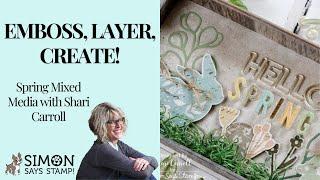 Emboss, Layer, Create! Spring Mixed Media with Shari Carroll