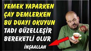 Yemek yaparken, çay demlerken bu duayı okuyun, bereketli ve lezzetli olur, Hüseyin duru