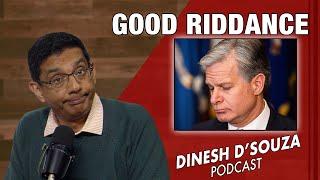 GOOD RIDDANCE Dinesh D’Souza Podcast Ep980