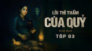 LỜI THÌ THẦM CỦA QUỶ - TẬP 3 KẾT | Tác giả Hàn Bảo | Truyện ma Nguyễn Huy kể