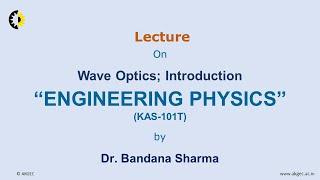 ENGINEERING PHYSICS LECTURE 37 ''Wave Optics; Introduction'' By Dr. Bandana Sharma, AKGEC