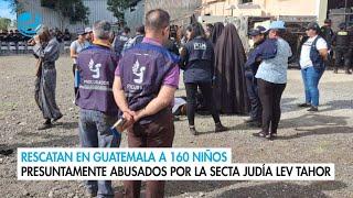 Rescatan en Guatemala a 160 niños presuntamente abusados por la secta judía Lev Tahor