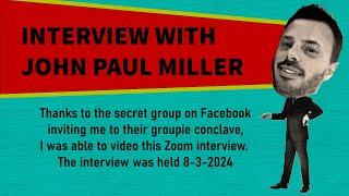 Secret John Paul Miller Interview on 8-3-2024 - Well, Not So Secret Now, Huh?