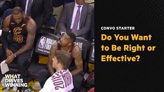 Do You Want to Be Right or Effective?