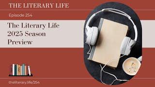 Episode 254: The Literary Life 2025 Season Preview