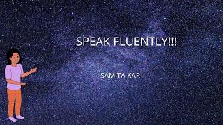 Speak fluently  -  Samita Kar