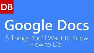 Google Docs Tutorial | Top 5 Things You'll Want to Know How To Do