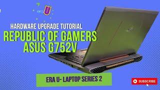 ERA U Laptop Series 2: Hardware Upgrade Republic of Gamers ASUS G752V